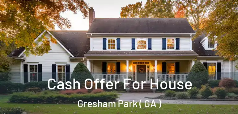  Cash Offer For House Gresham Park ( GA )