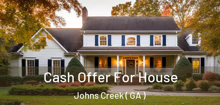  Cash Offer For House Johns Creek ( GA )