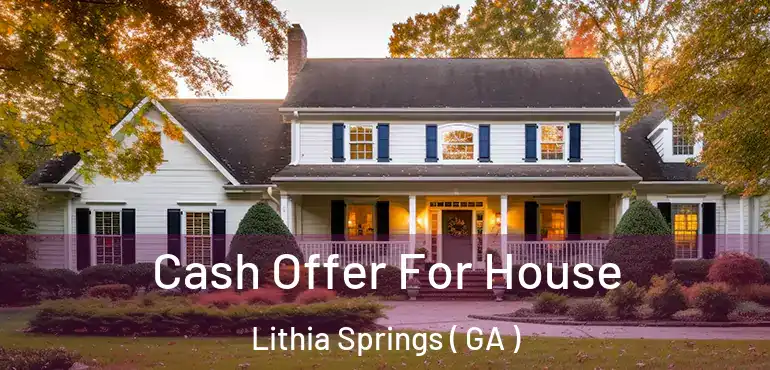  Cash Offer For House Lithia Springs ( GA )