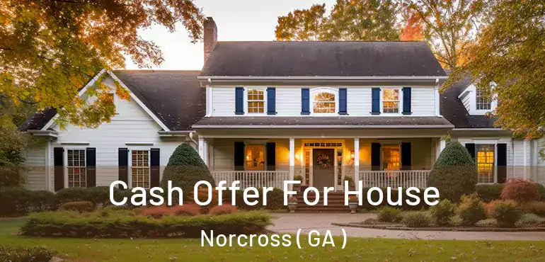  Cash Offer For House Norcross ( GA )