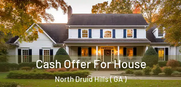  Cash Offer For House North Druid Hills ( GA )