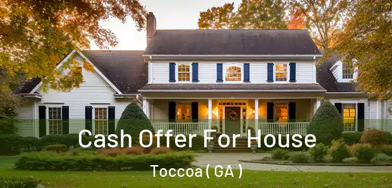  Cash Offer For House Toccoa ( GA )