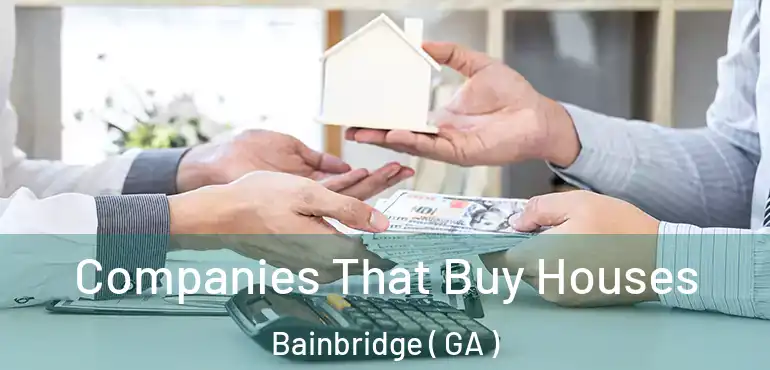  Companies That Buy Houses Bainbridge ( GA )