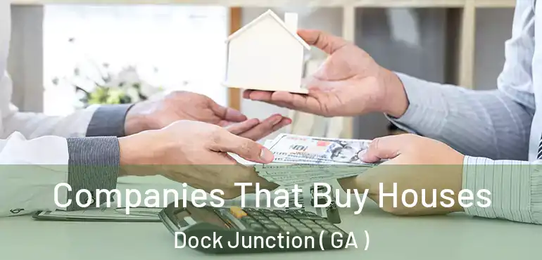  Companies That Buy Houses Dock Junction ( GA )