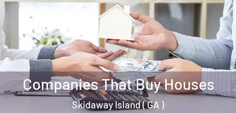  Companies That Buy Houses Skidaway Island ( GA )