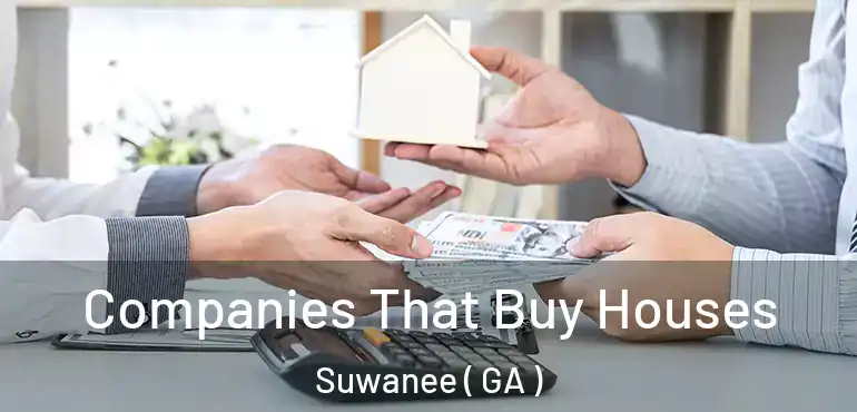  Companies That Buy Houses Suwanee ( GA )