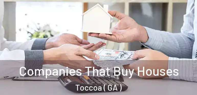  Companies That Buy Houses Toccoa ( GA )