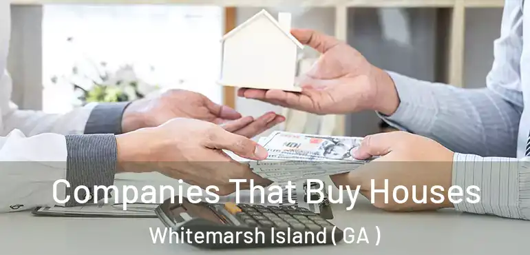  Companies That Buy Houses Whitemarsh Island ( GA )