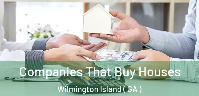  Companies That Buy Houses Wilmington Island ( GA )