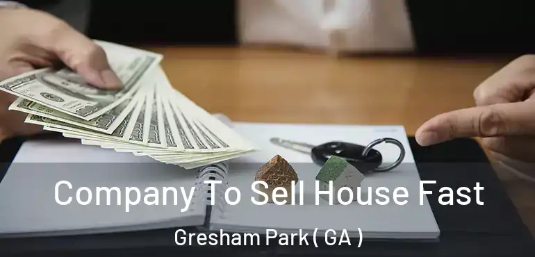  Company To Sell House Fast Gresham Park ( GA )