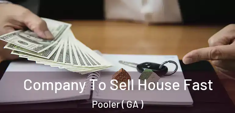 Company To Sell House Fast Pooler ( GA )