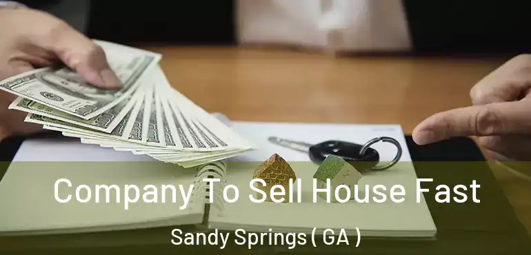  Company To Sell House Fast Sandy Springs ( GA )