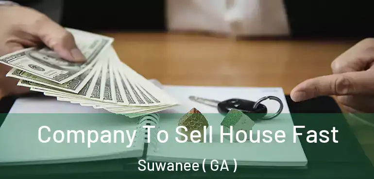  Company To Sell House Fast Suwanee ( GA )