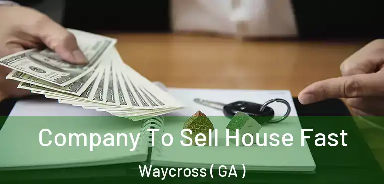  Company To Sell House Fast Waycross ( GA )