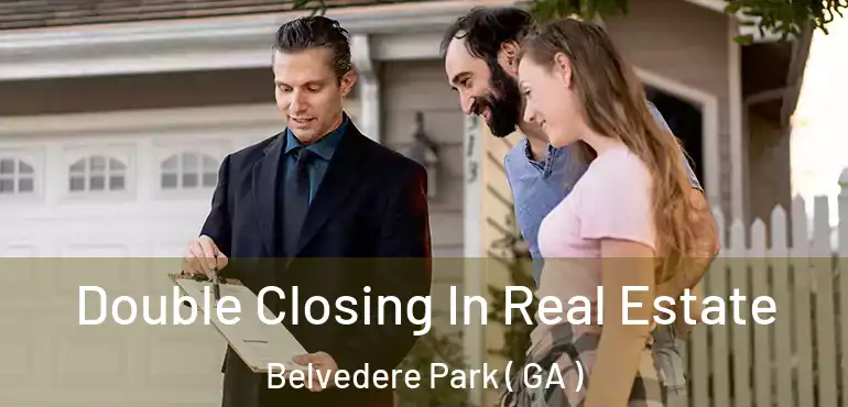  Double Closing In Real Estate Belvedere Park ( GA )