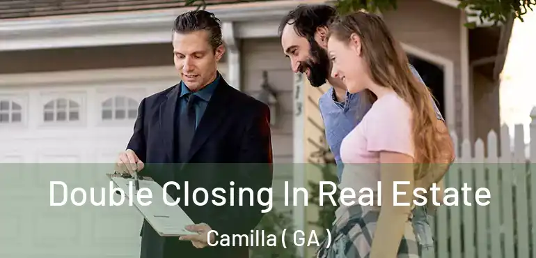  Double Closing In Real Estate Camilla ( GA )