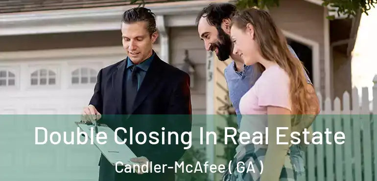  Double Closing In Real Estate Candler-McAfee ( GA )