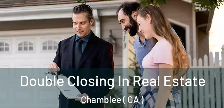  Double Closing In Real Estate Chamblee ( GA )