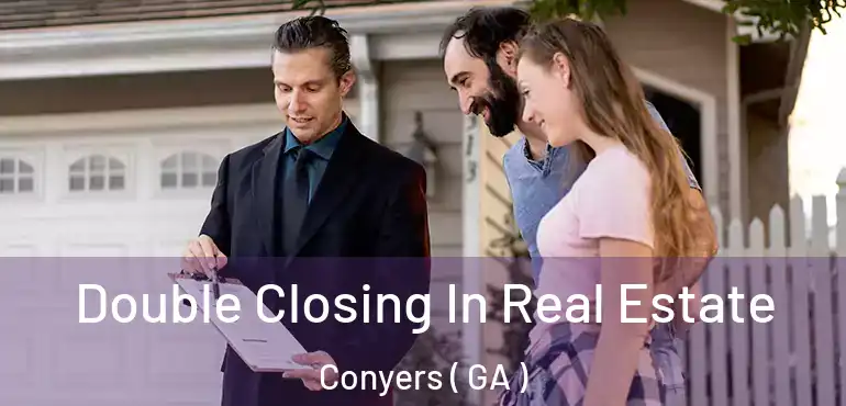  Double Closing In Real Estate Conyers ( GA )