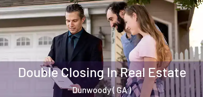  Double Closing In Real Estate Dunwoody ( GA )