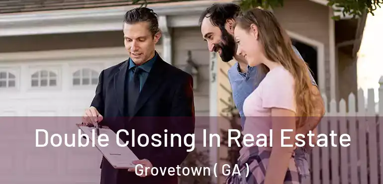  Double Closing In Real Estate Grovetown ( GA )
