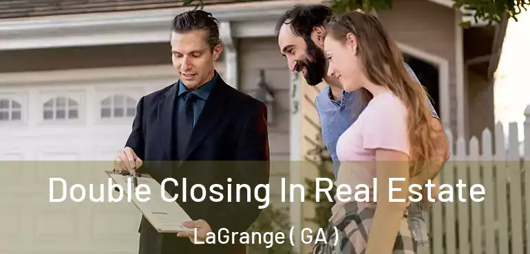  Double Closing In Real Estate LaGrange ( GA )