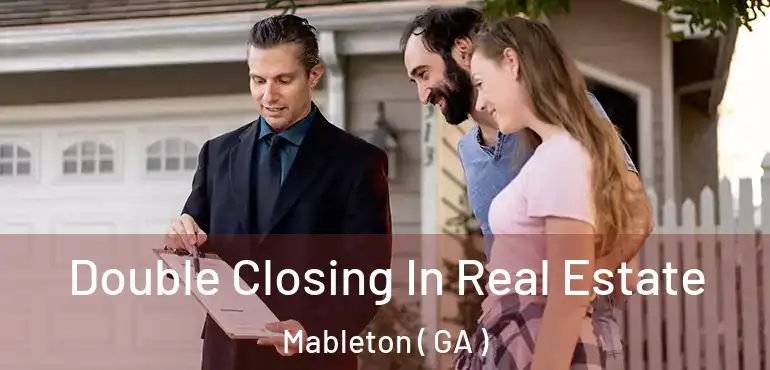  Double Closing In Real Estate Mableton ( GA )