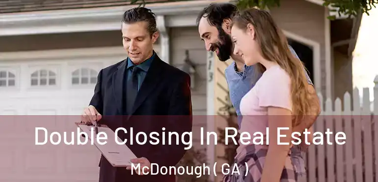 Double Closing In Real Estate McDonough ( GA )