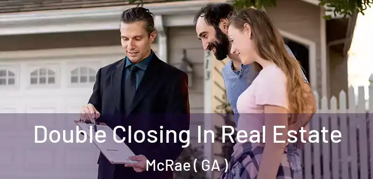  Double Closing In Real Estate McRae ( GA )