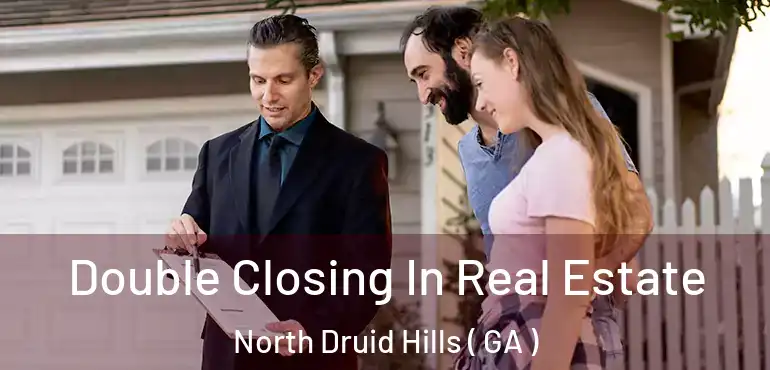  Double Closing In Real Estate North Druid Hills ( GA )