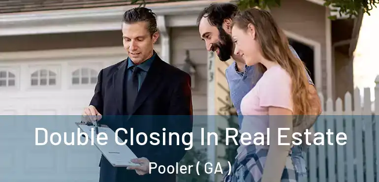  Double Closing In Real Estate Pooler ( GA )