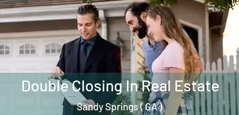  Double Closing In Real Estate Sandy Springs ( GA )