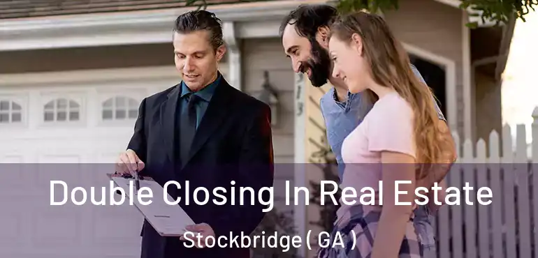  Double Closing In Real Estate Stockbridge ( GA )