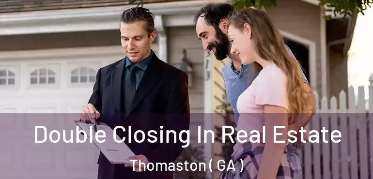  Double Closing In Real Estate Thomaston ( GA )