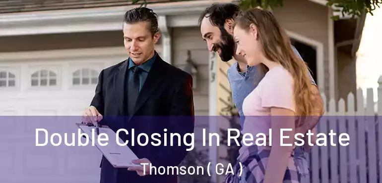  Double Closing In Real Estate Thomson ( GA )