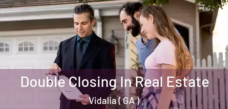  Double Closing In Real Estate Vidalia ( GA )