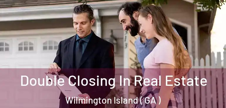  Double Closing In Real Estate Wilmington Island ( GA )