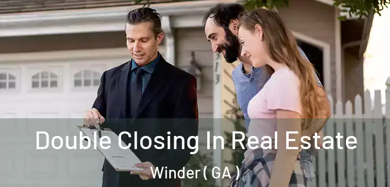  Double Closing In Real Estate Winder ( GA )