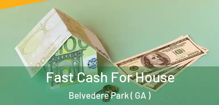  Fast Cash For House Belvedere Park ( GA )