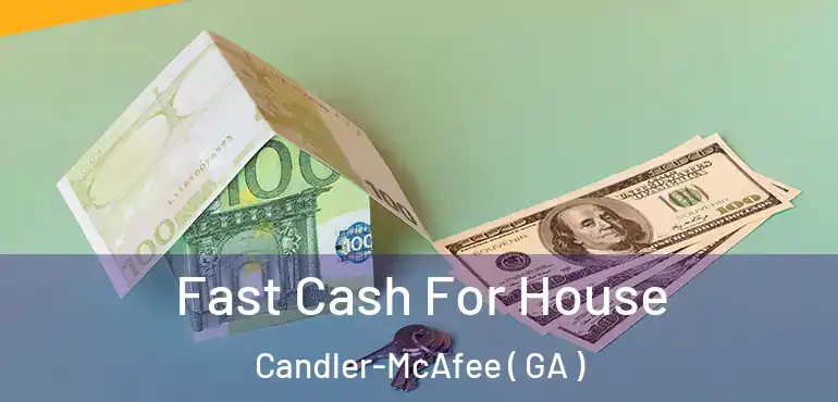  Fast Cash For House Candler-McAfee ( GA )