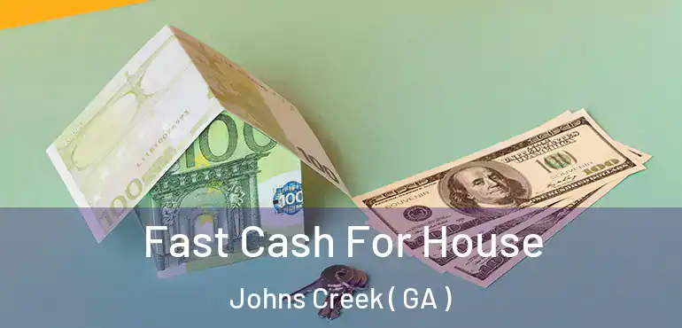  Fast Cash For House Johns Creek ( GA )