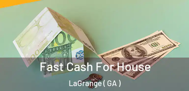  Fast Cash For House LaGrange ( GA )