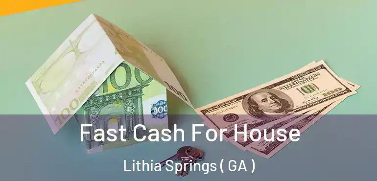  Fast Cash For House Lithia Springs ( GA )