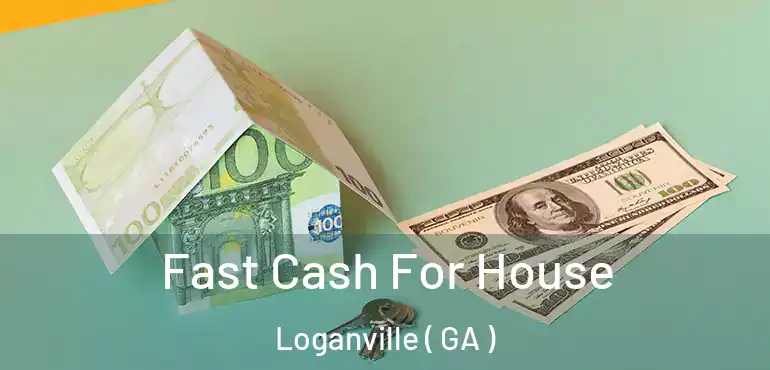  Fast Cash For House Loganville ( GA )