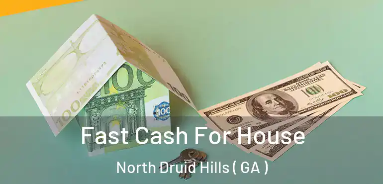  Fast Cash For House North Druid Hills ( GA )