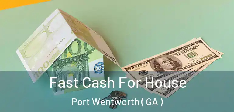  Fast Cash For House Port Wentworth ( GA )