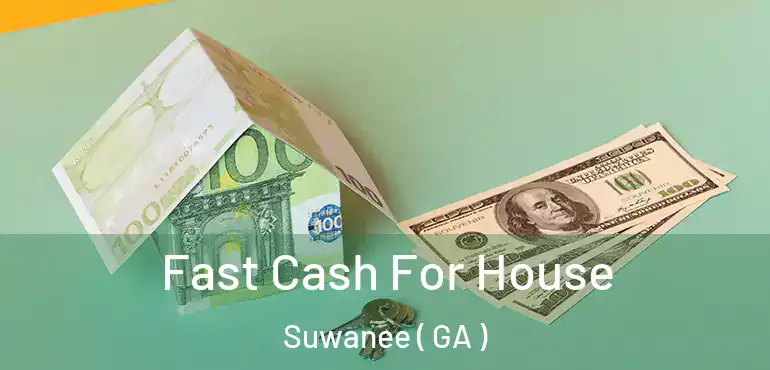  Fast Cash For House Suwanee ( GA )