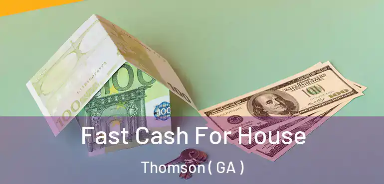  Fast Cash For House Thomson ( GA )
