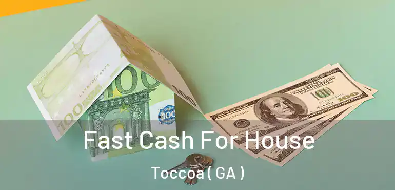  Fast Cash For House Toccoa ( GA )