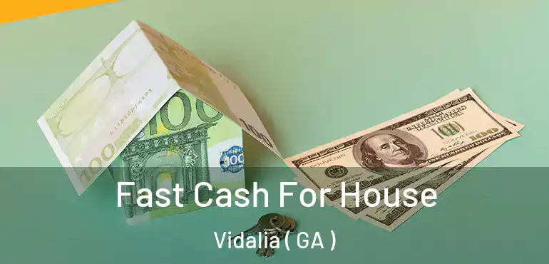  Fast Cash For House Vidalia ( GA )